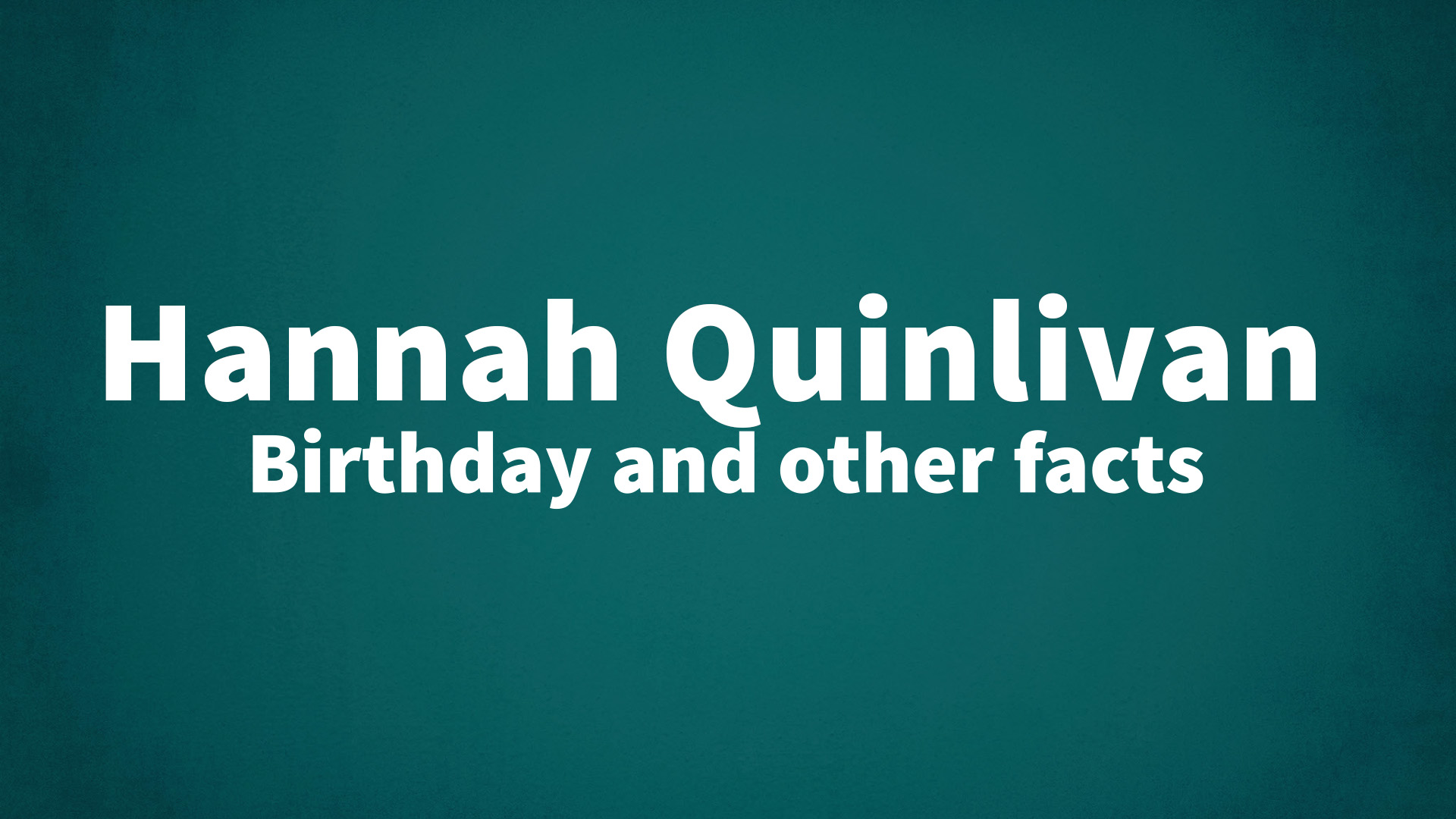 title image for Hannah Quinlivan birthday