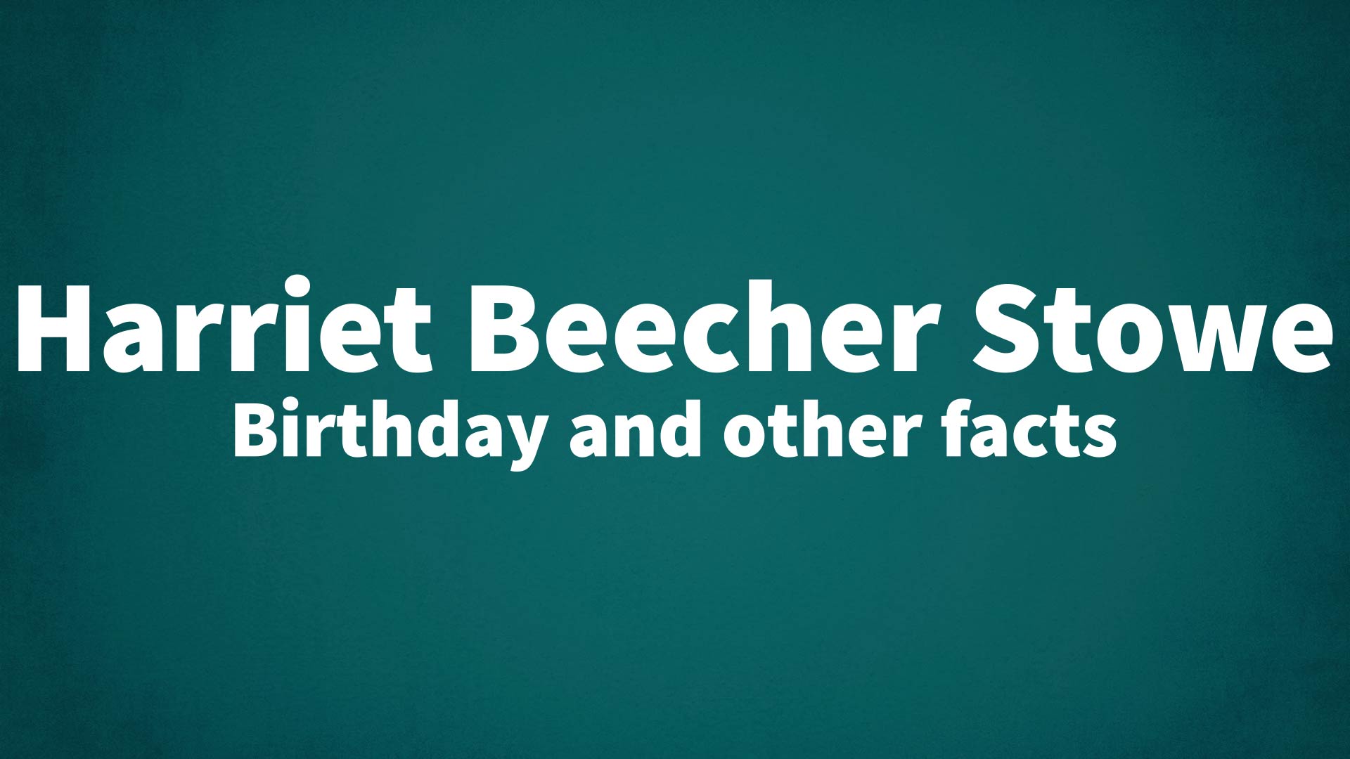 title image for Harriet Beecher Stowe birthday
