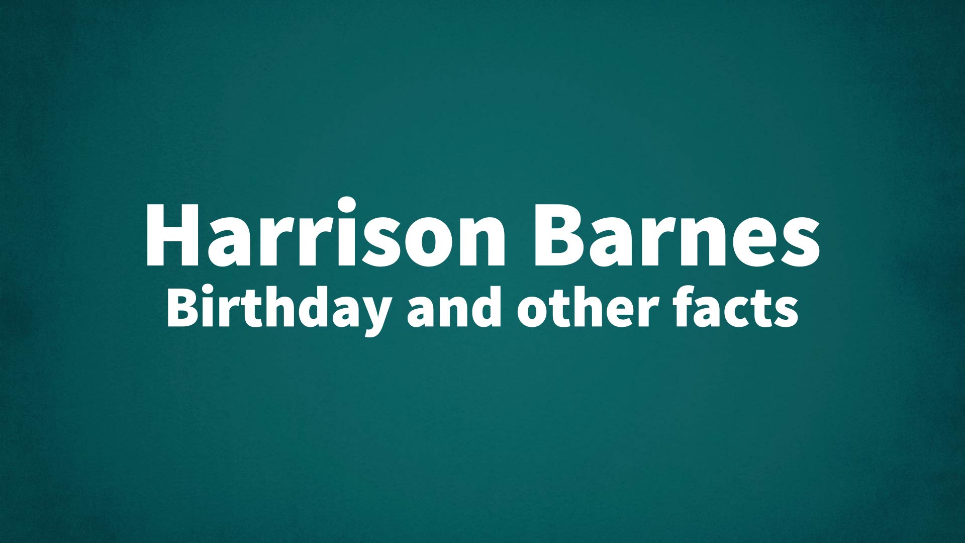 Harrison Barnes - Birthday and other facts