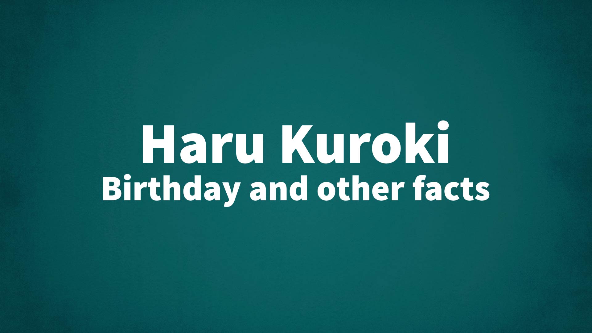 title image for Haru Kuroki birthday