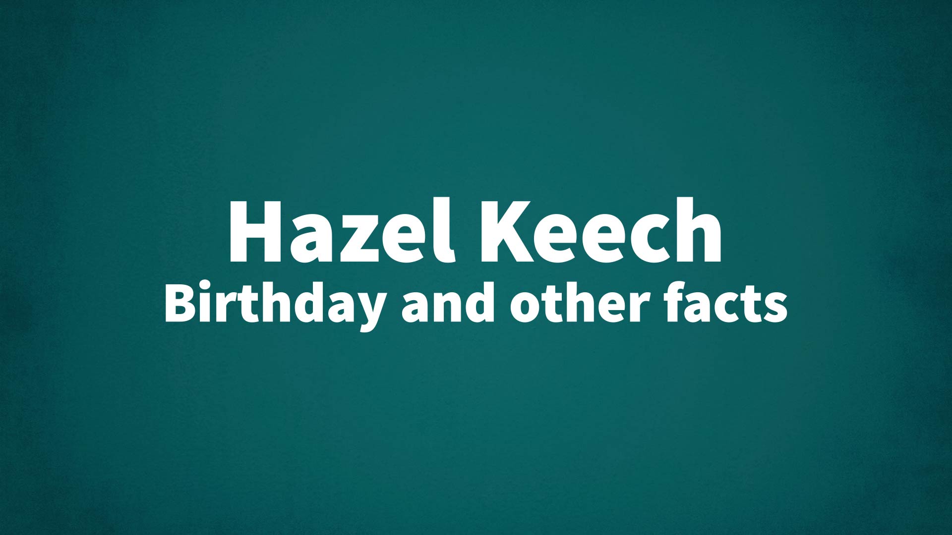 title image for Hazel Keech birthday
