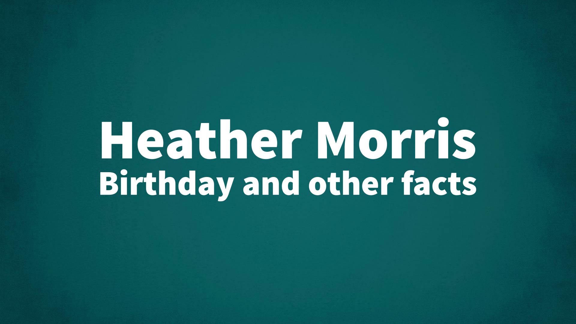 title image for Heather Morris birthday