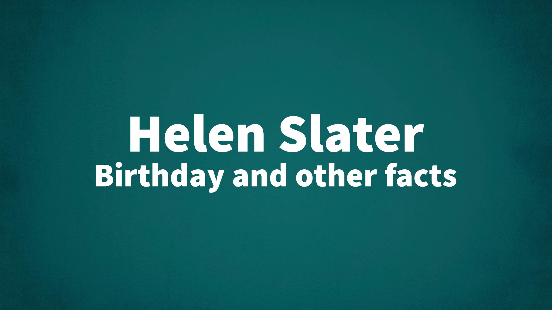 title image for Helen Slater birthday