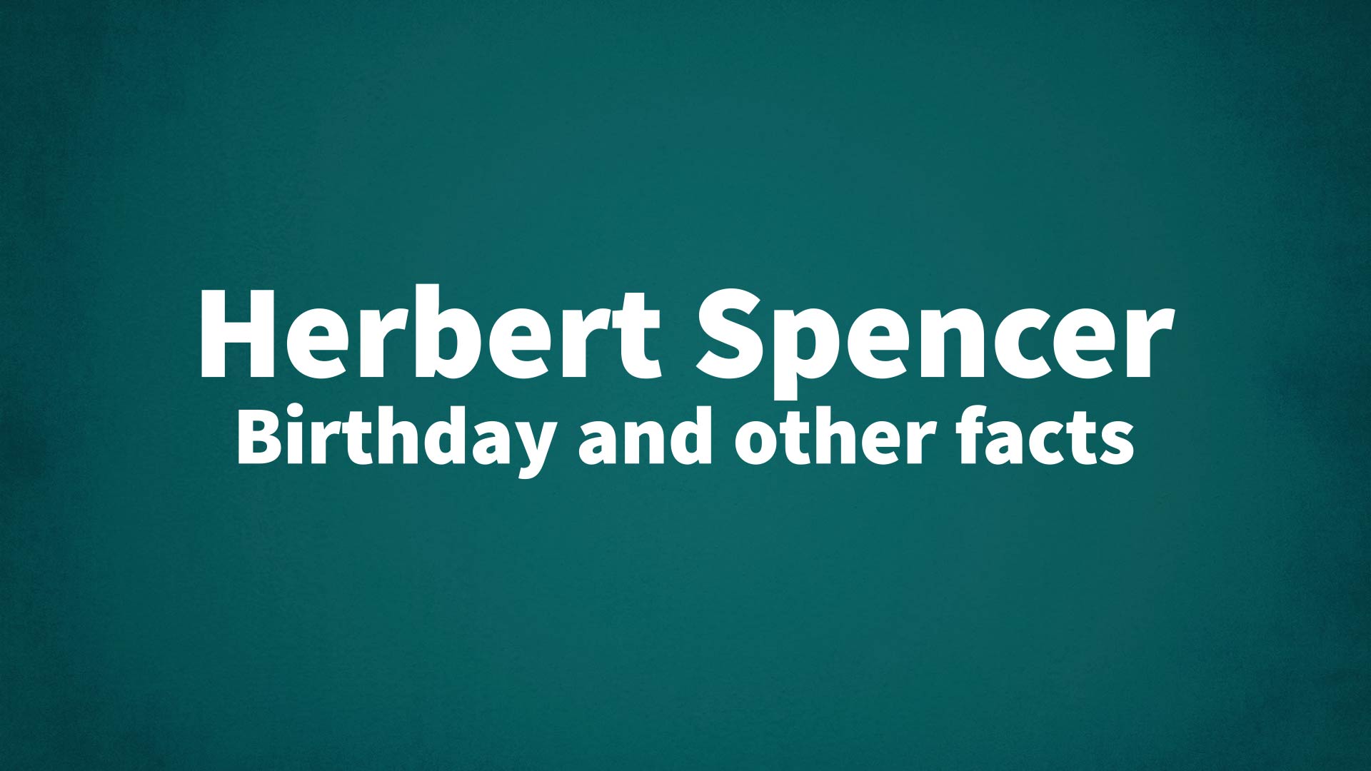 title image for Herbert Spencer birthday