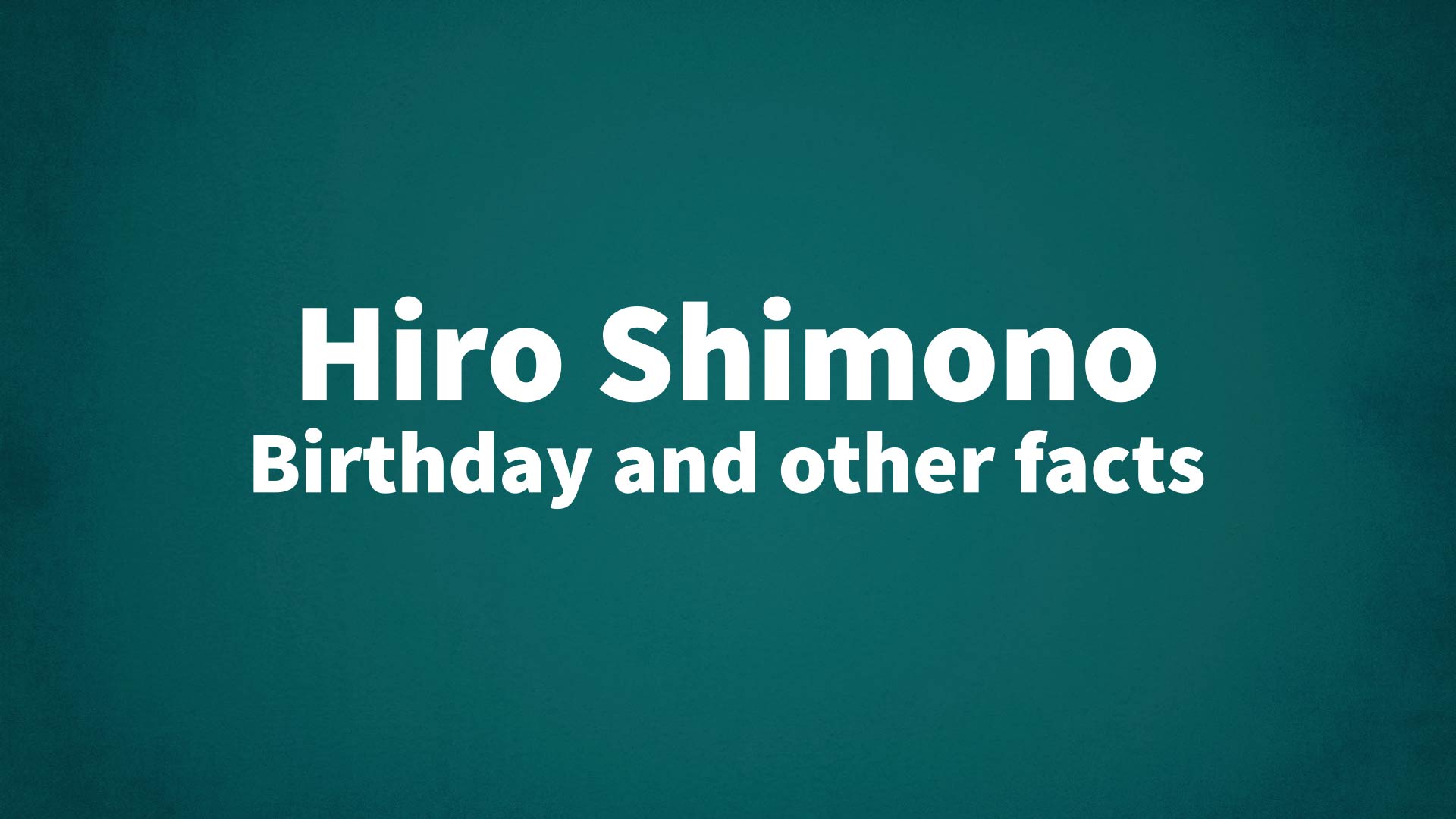 title image for Hiro Shimono birthday