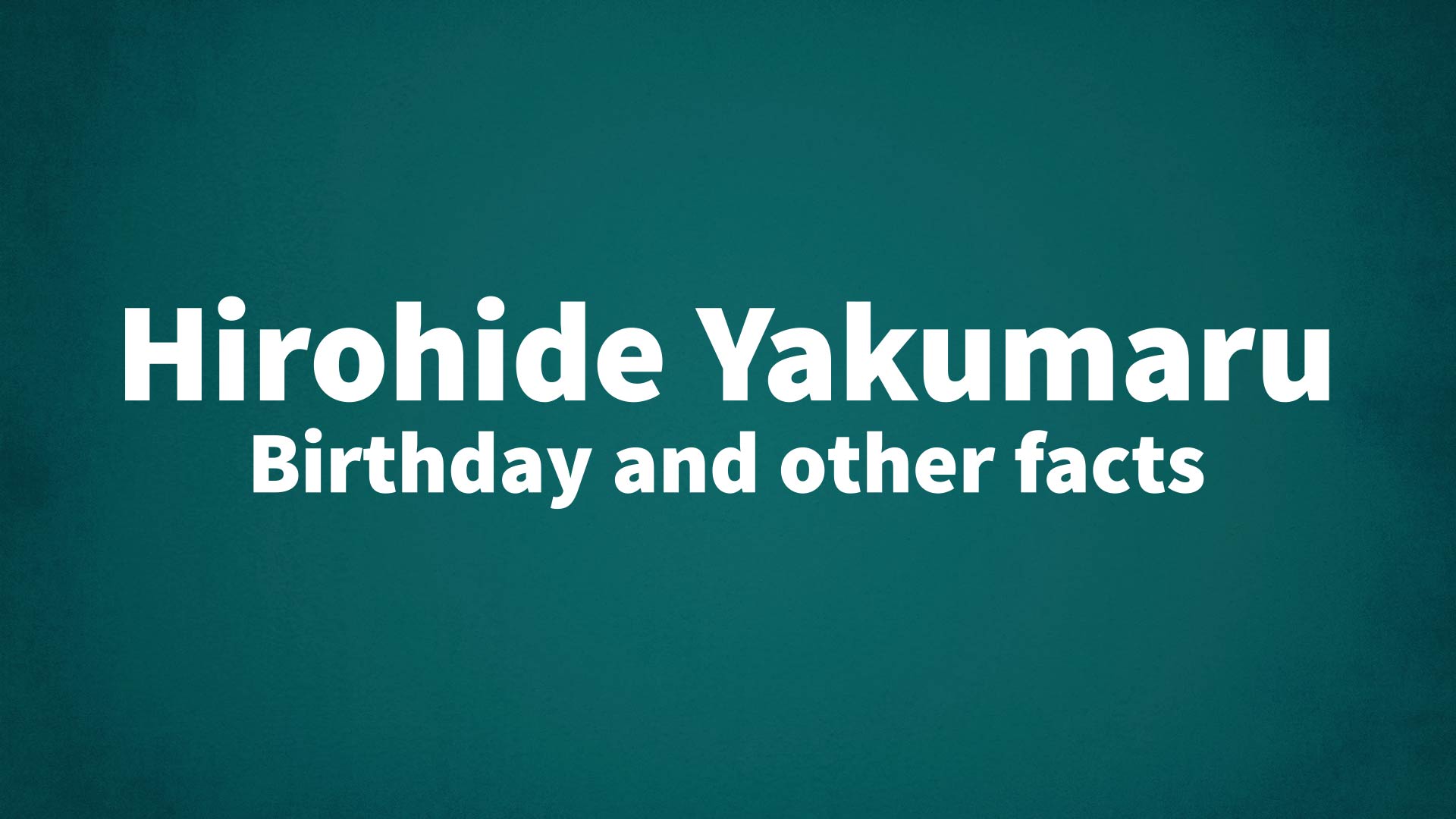 title image for Hirohide Yakumaru birthday