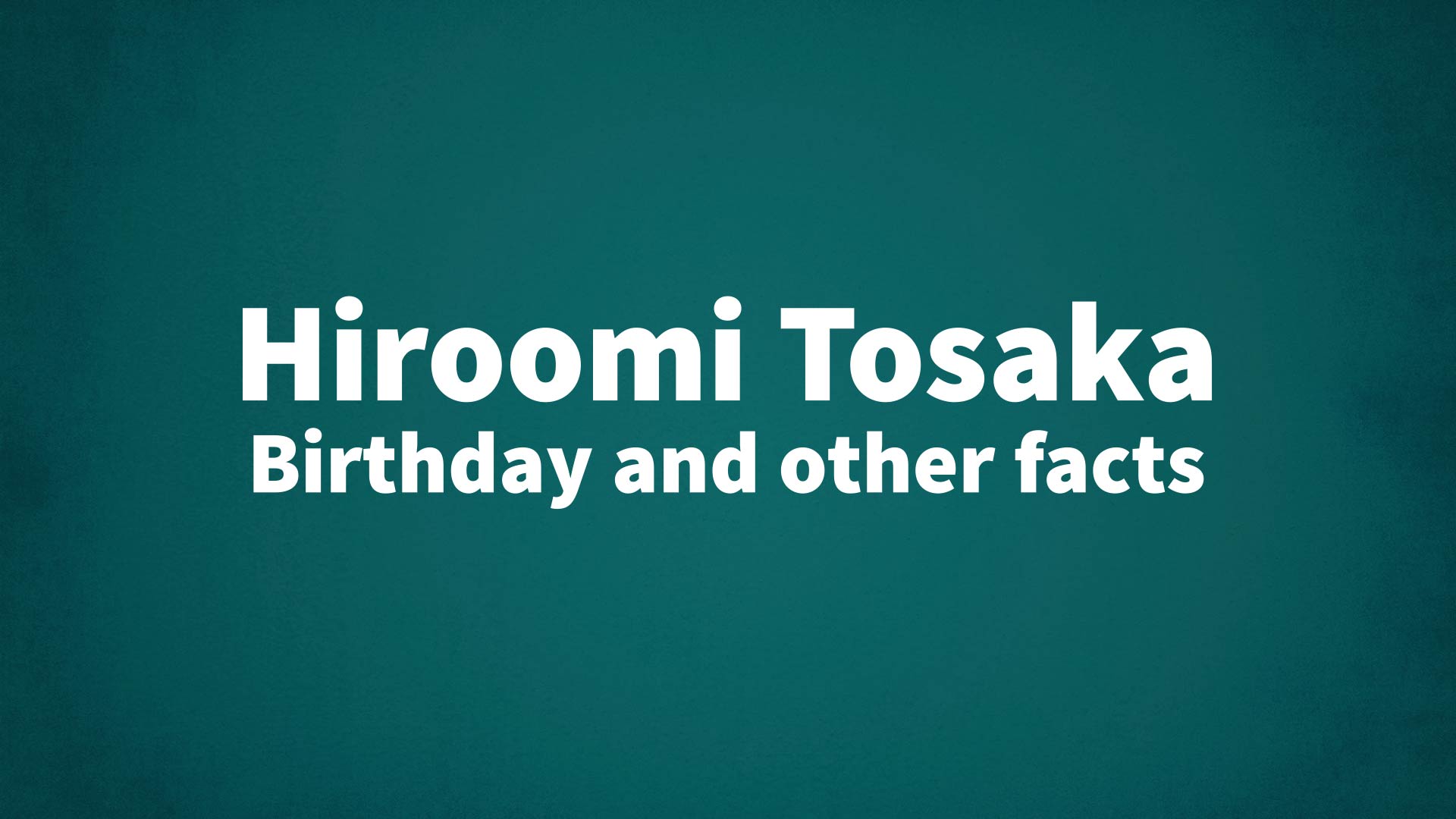 title image for Hiroomi Tosaka birthday