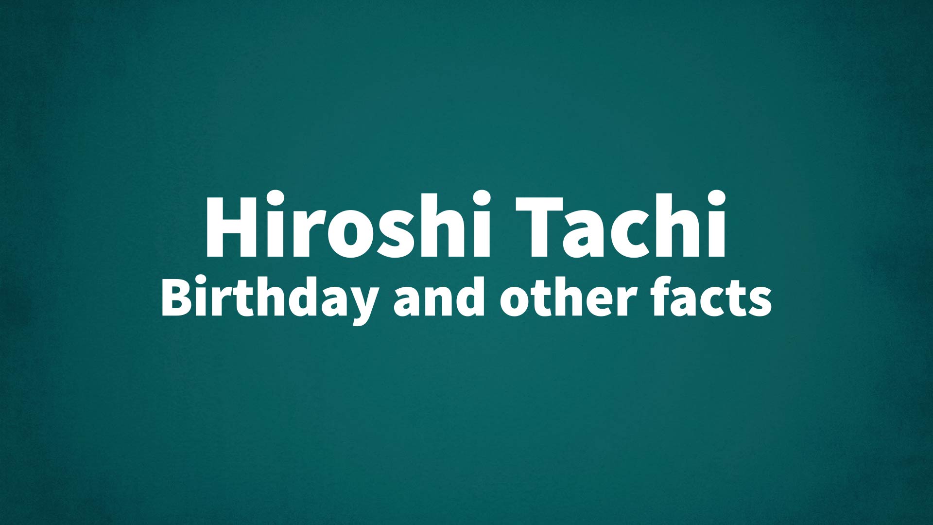title image for Hiroshi Tachi birthday