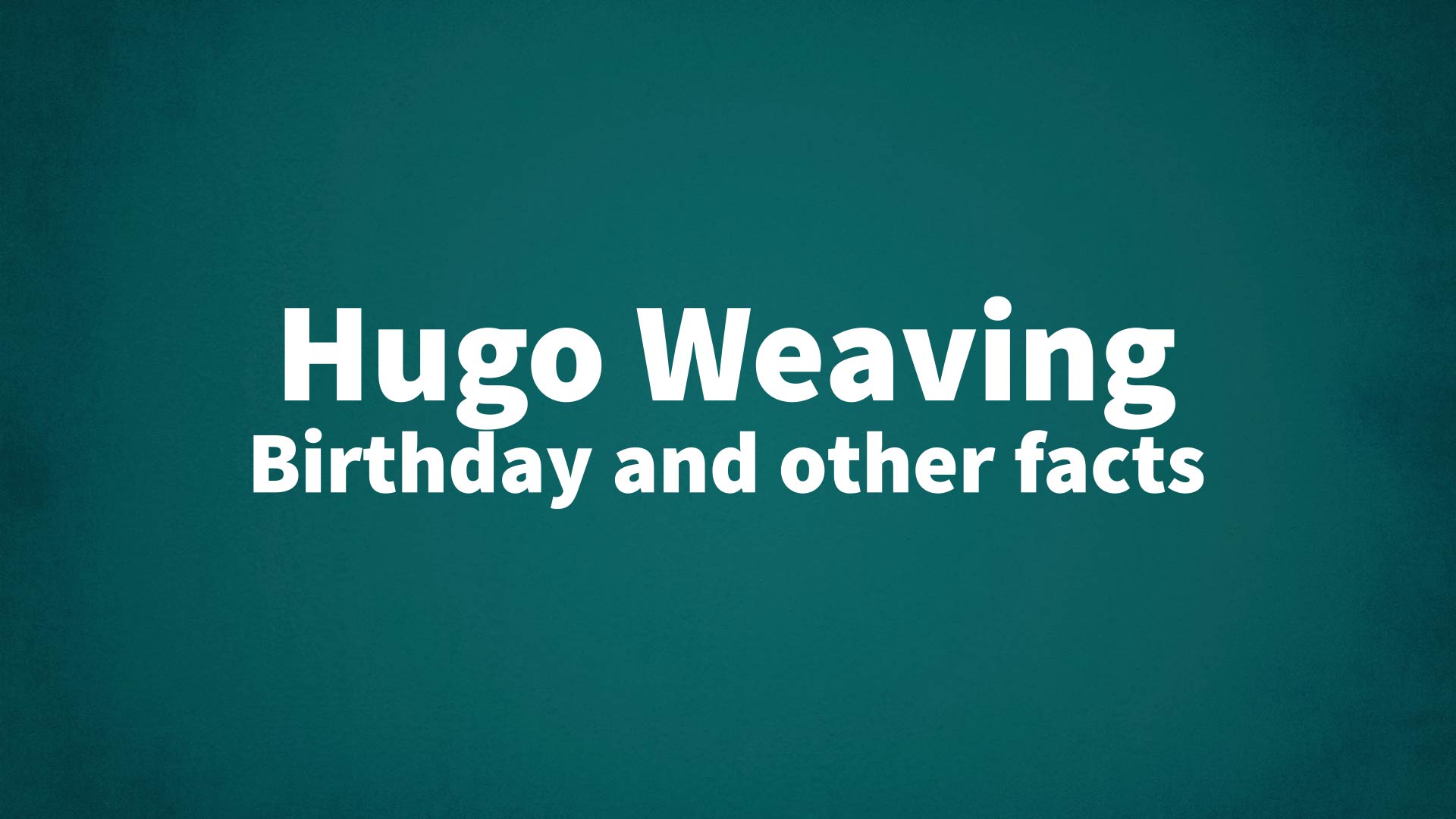 title image for Hugo Weaving birthday