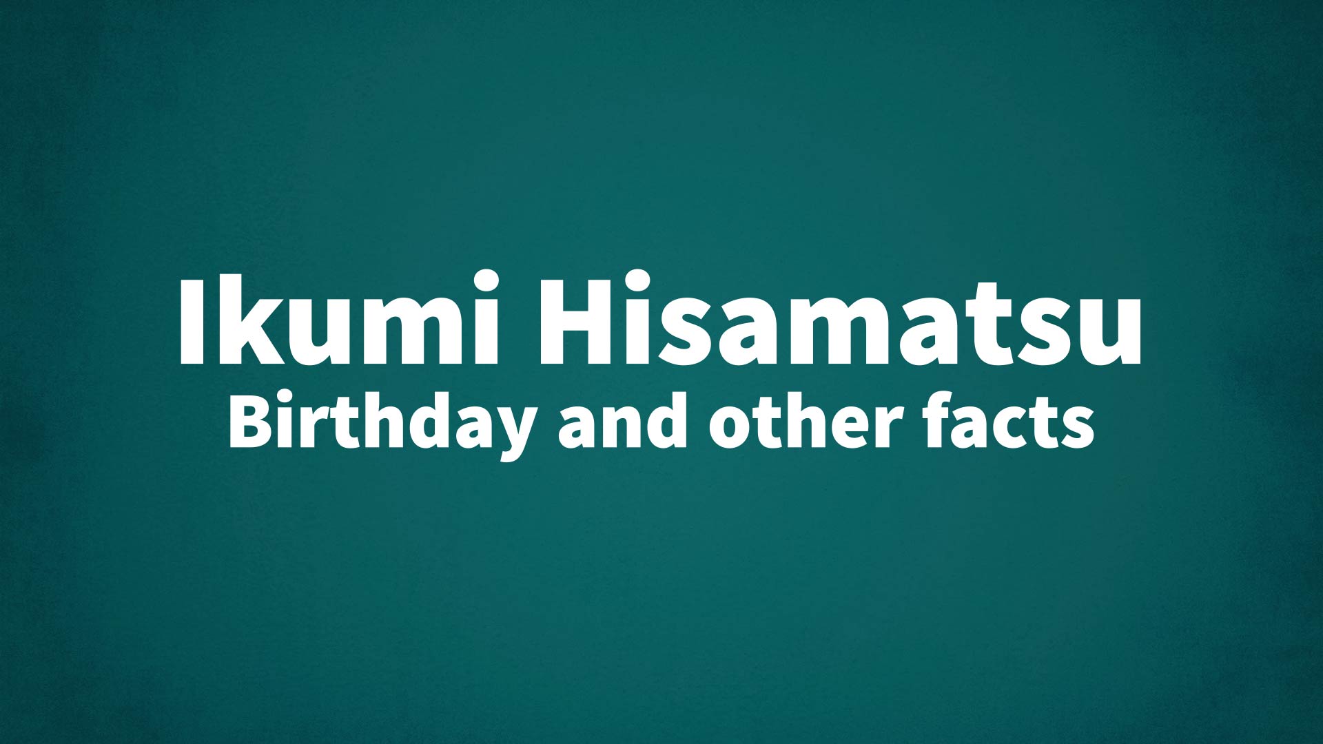 title image for Ikumi Hisamatsu birthday