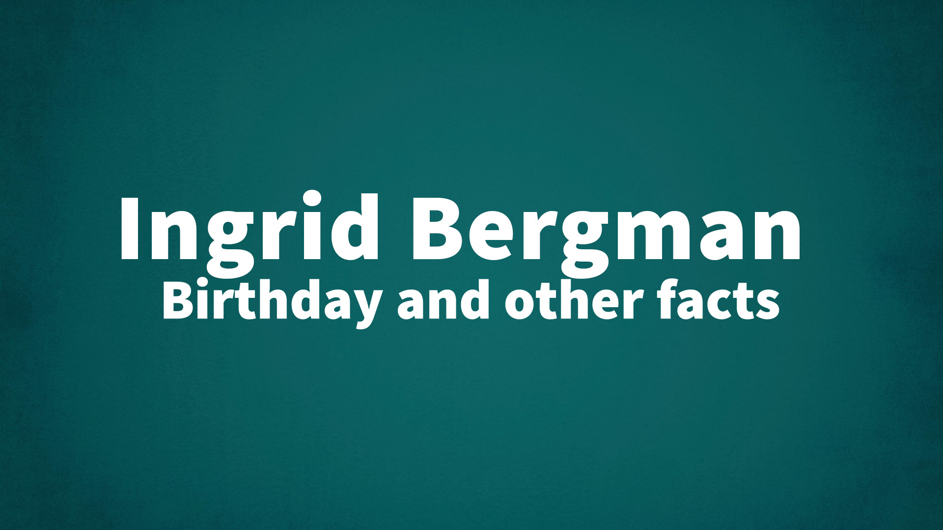title image for Ingrid Bergman birthday