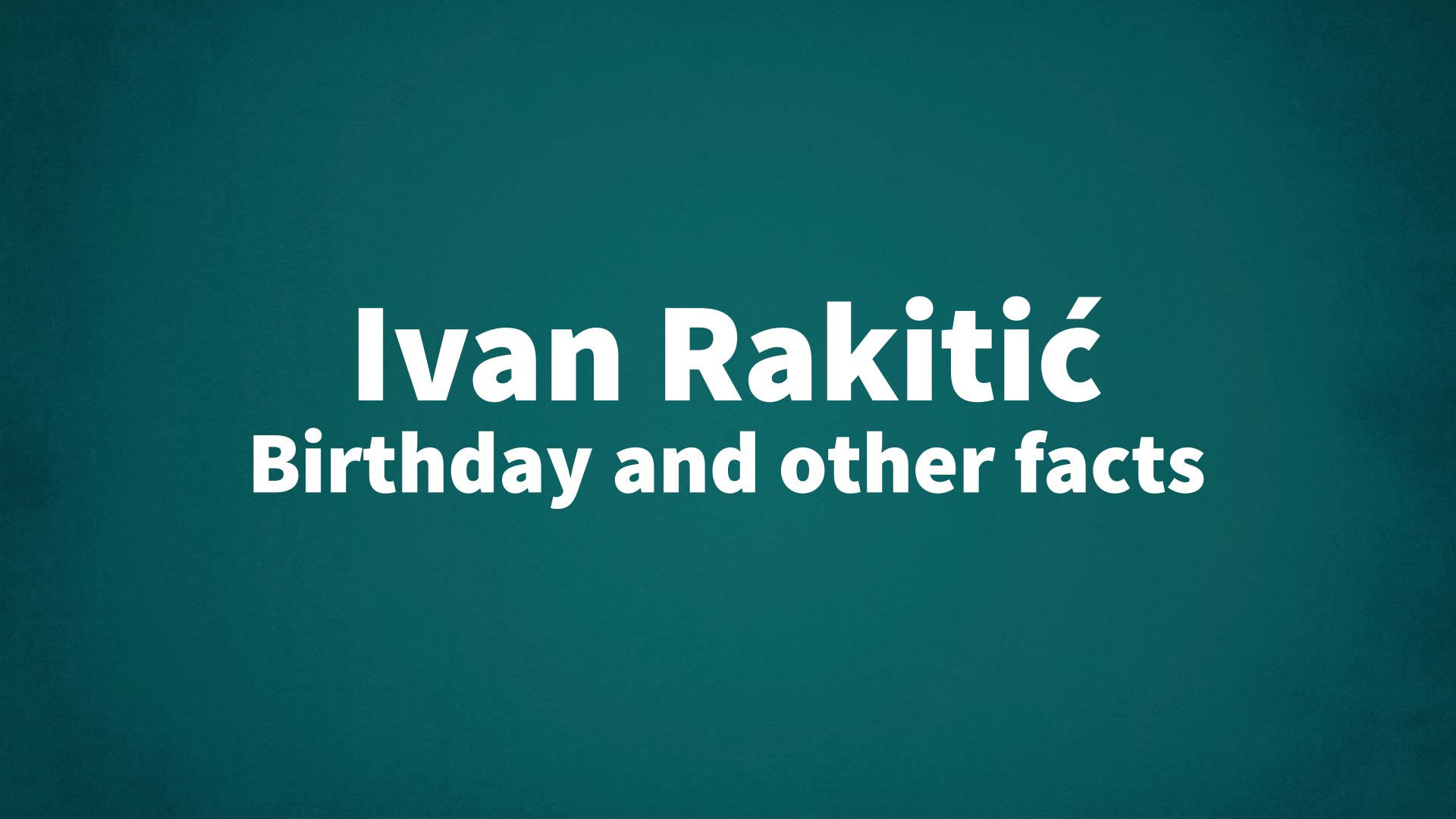title image for Ivan Rakitić birthday