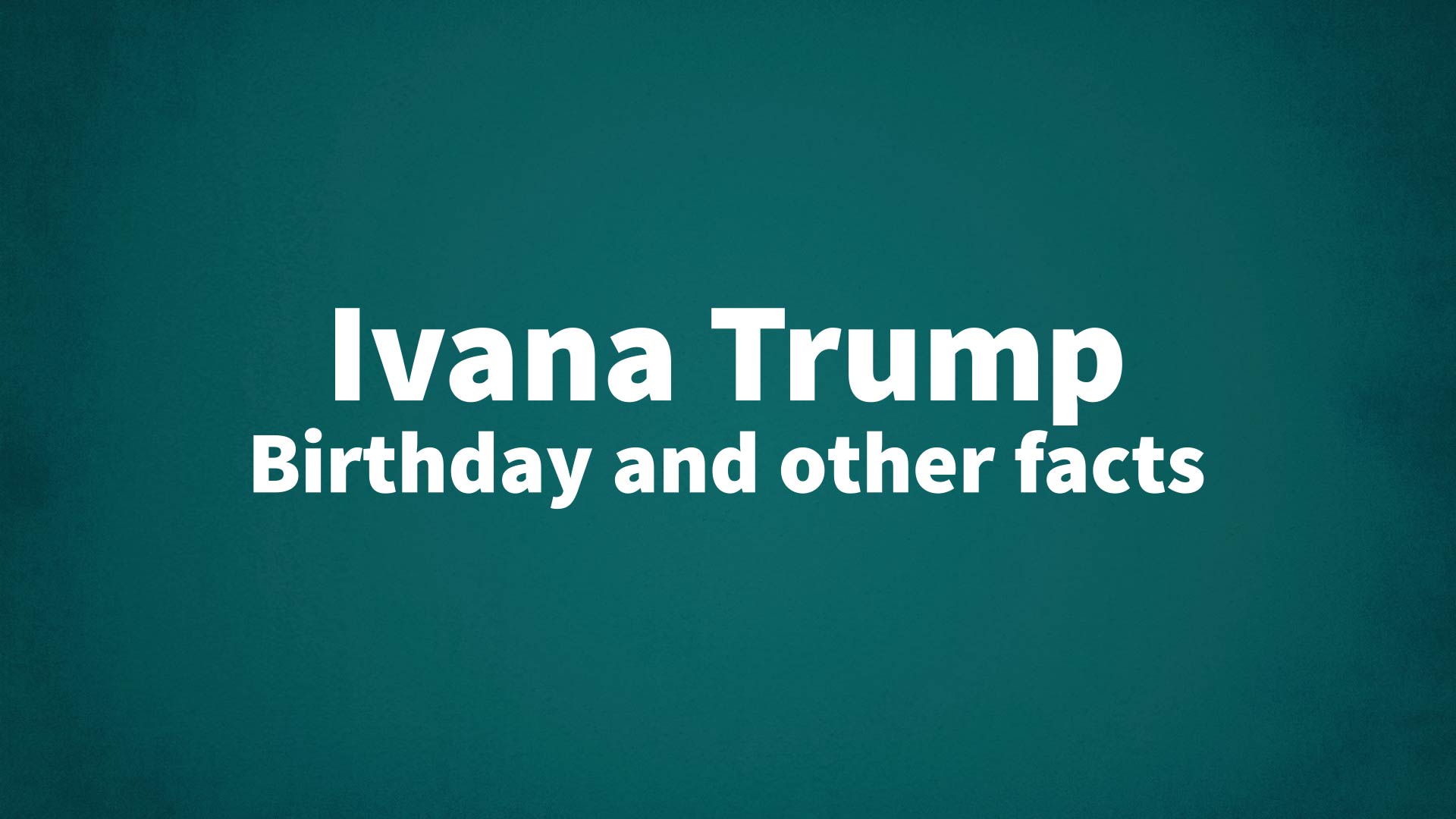 title image for Ivana Trump birthday