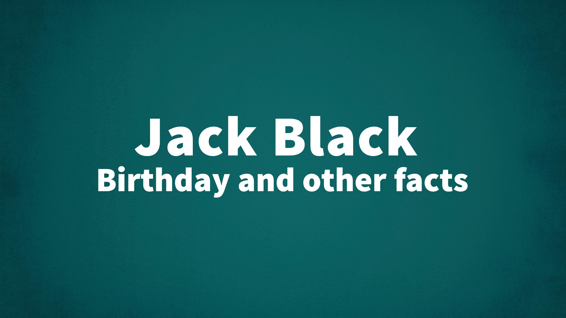 Jack Black - Birthday and other facts