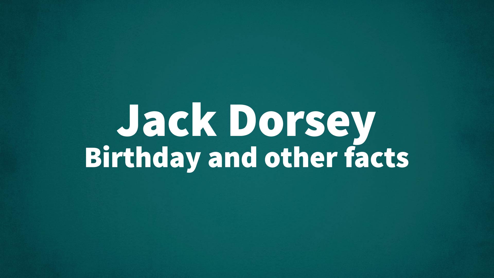title image for Jack Dorsey birthday