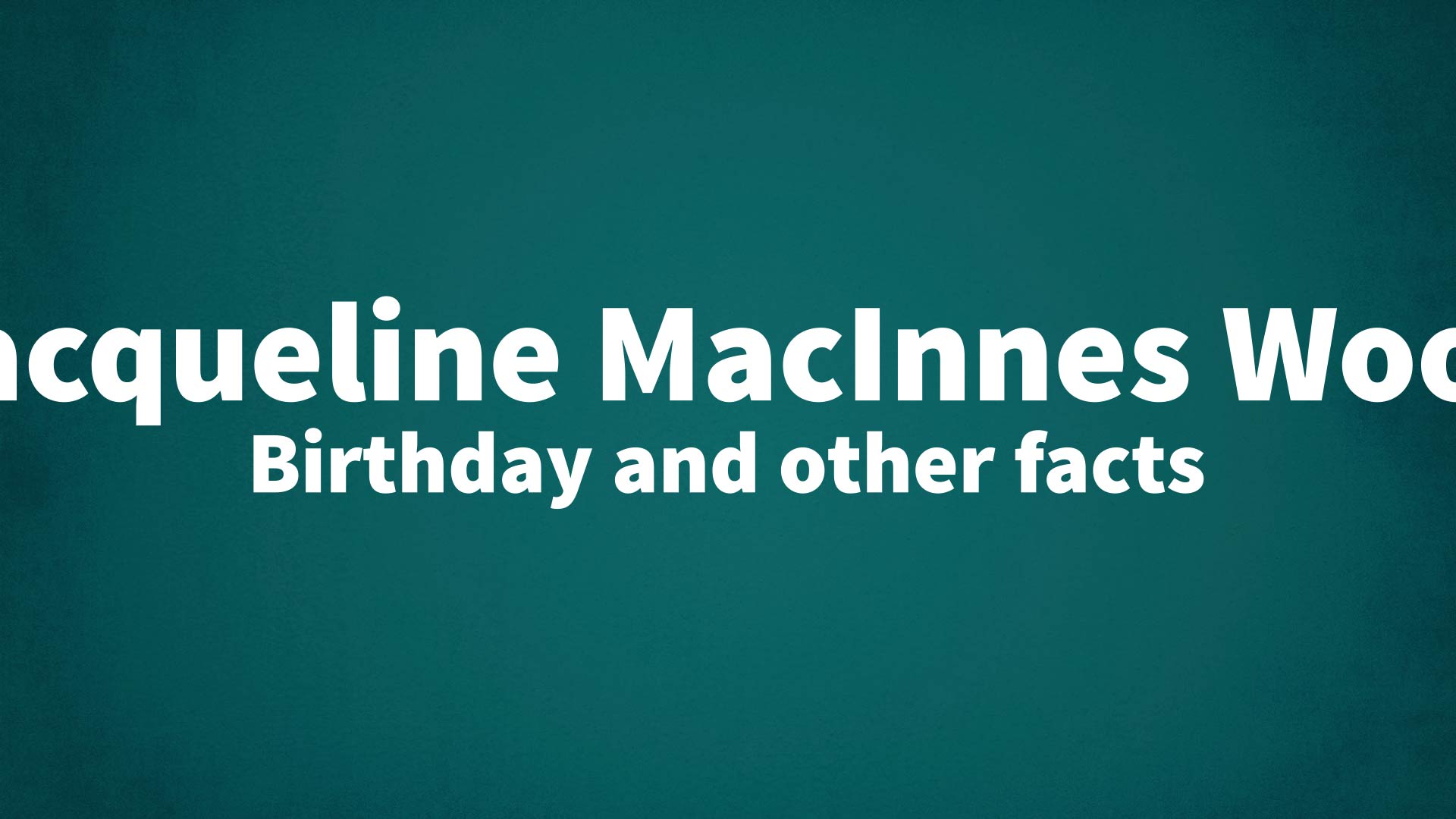 title image for Jacqueline MacInnes Wood birthday