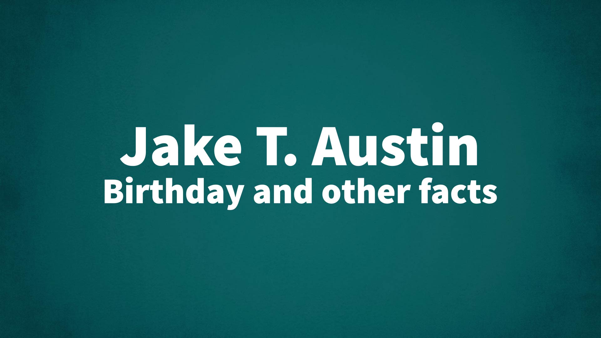 title image for Jake T. Austin birthday