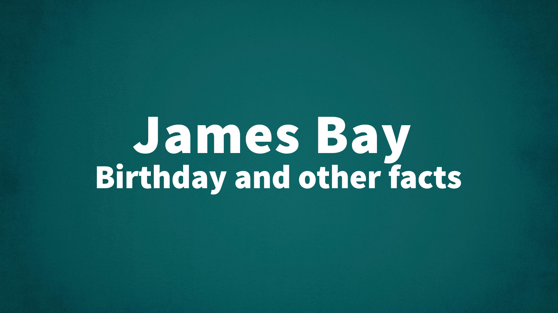 title image for James Bay birthday