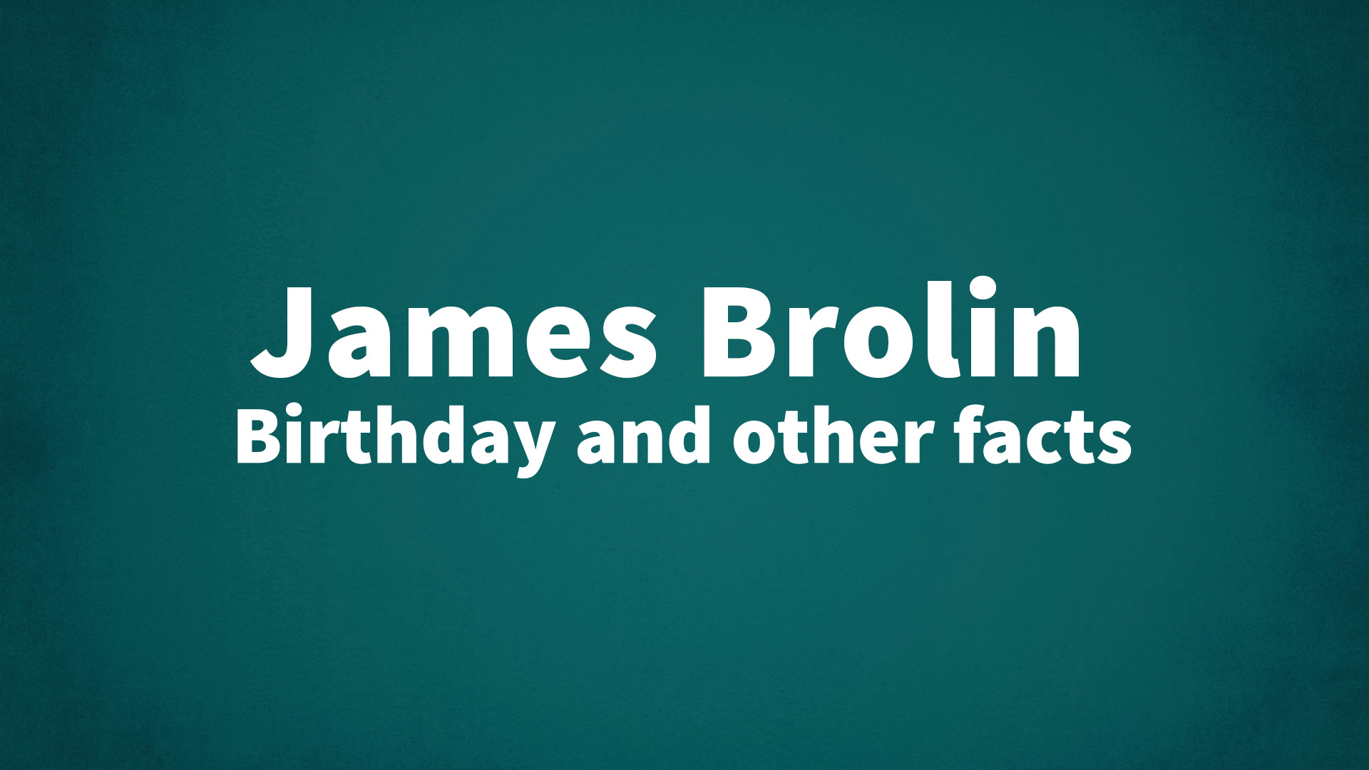 James Brolin - Birthday and other facts