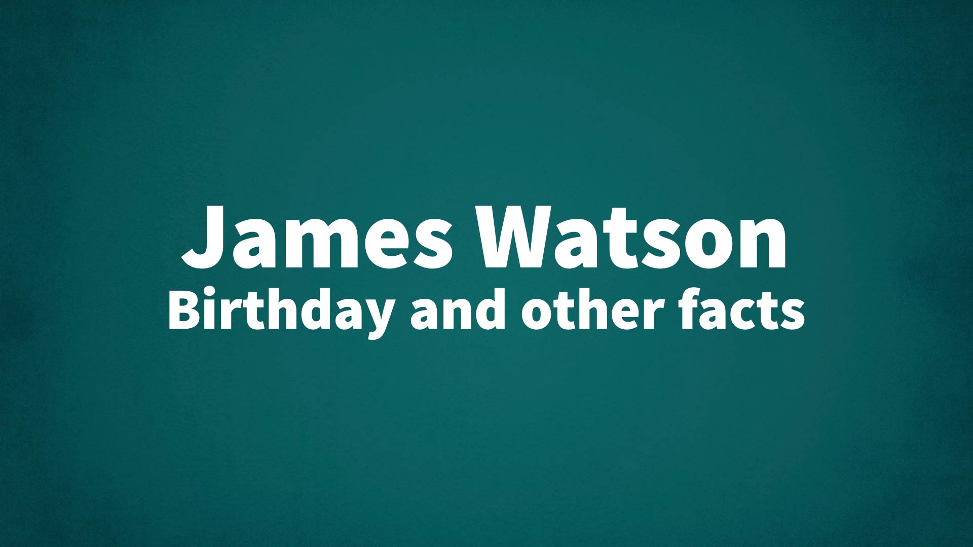 title image for James Watson birthday
