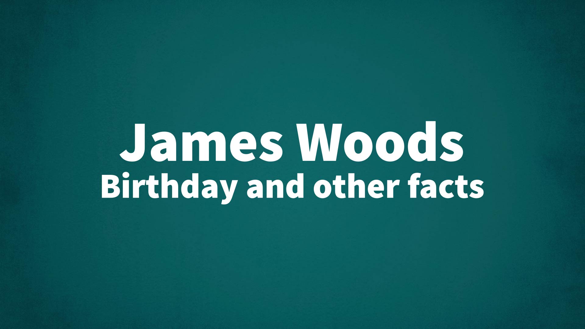 title image for James Woods birthday