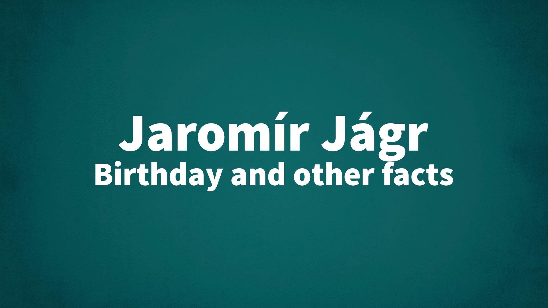 Jaromír Jágr - Birthday and other facts