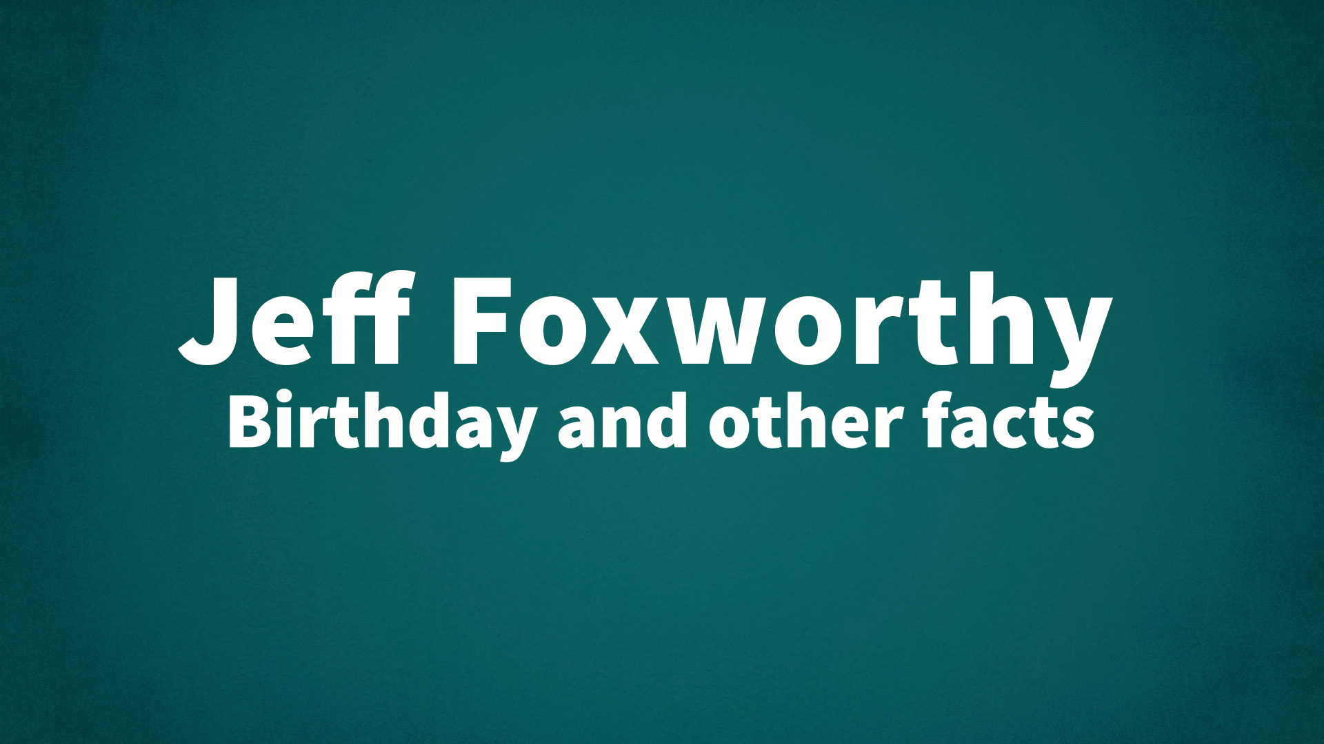title image for Jeff Foxworthy birthday