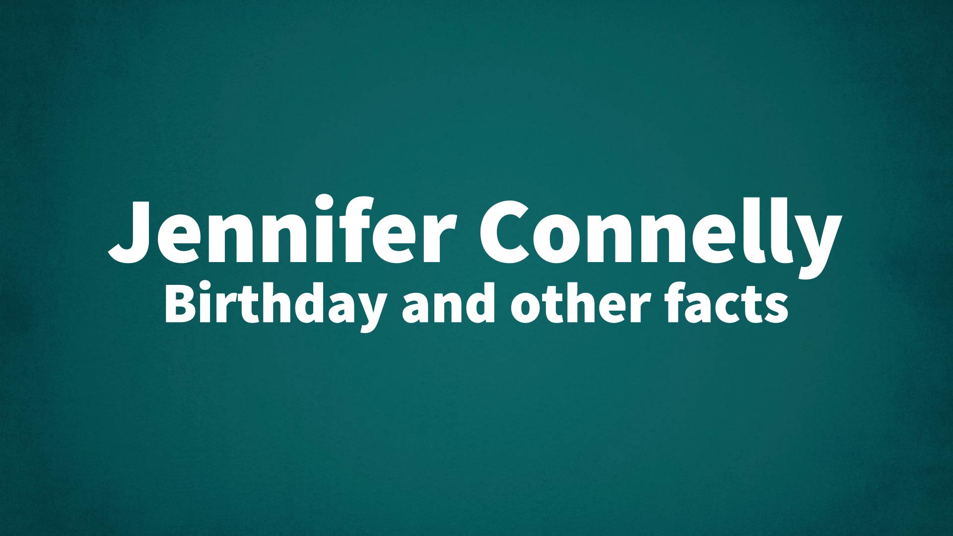title image for Jennifer Connelly birthday