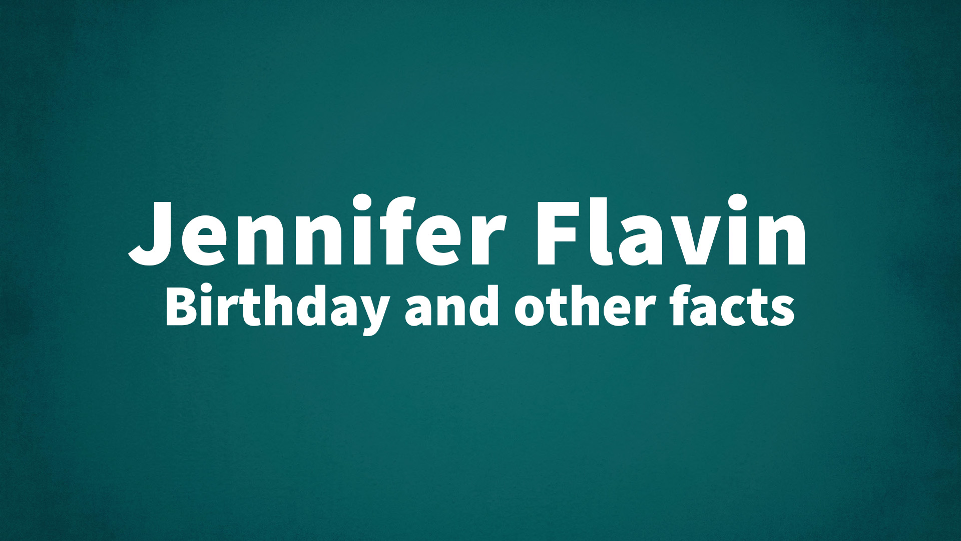 title image for Jennifer Flavin birthday