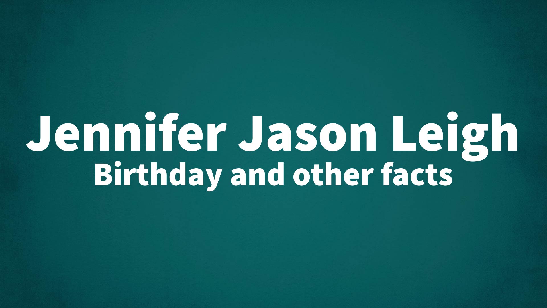 title image for Jennifer Jason Leigh birthday