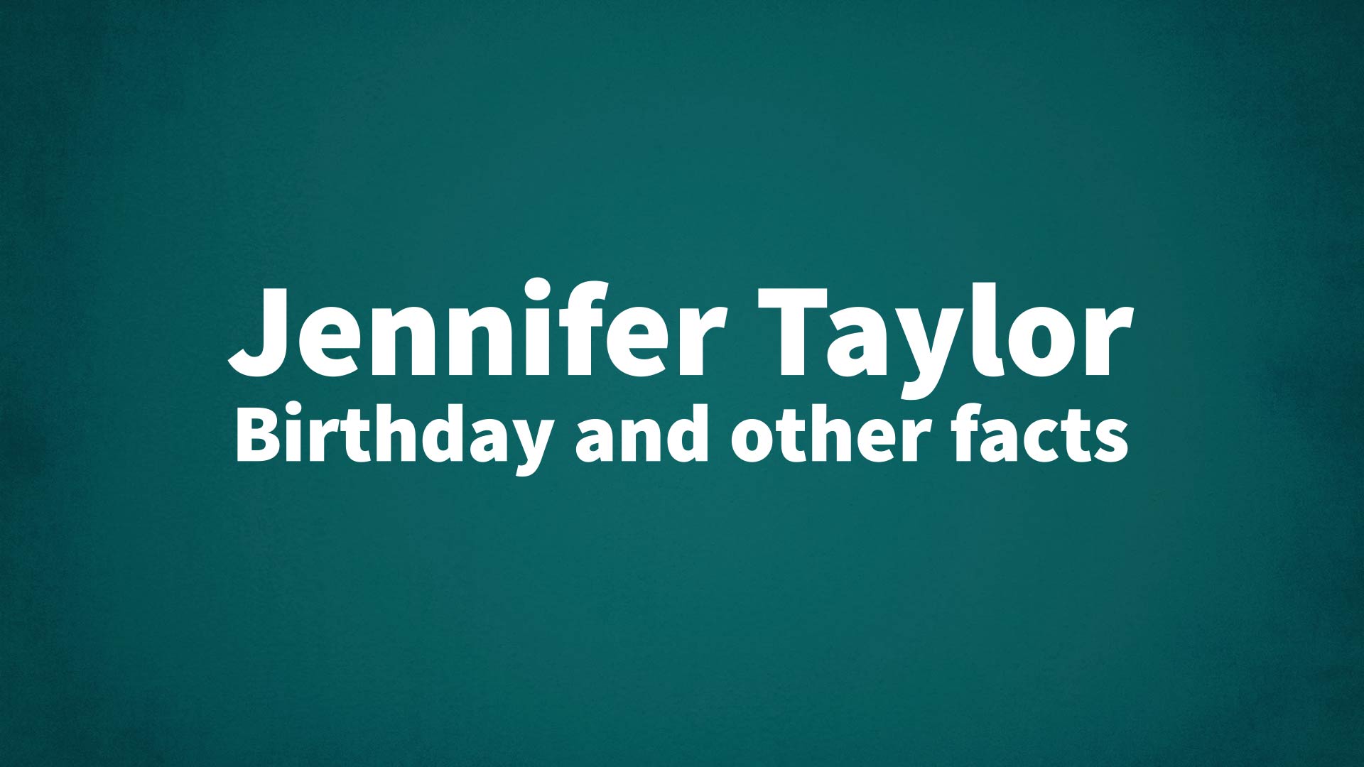 title image for Jennifer Taylor birthday