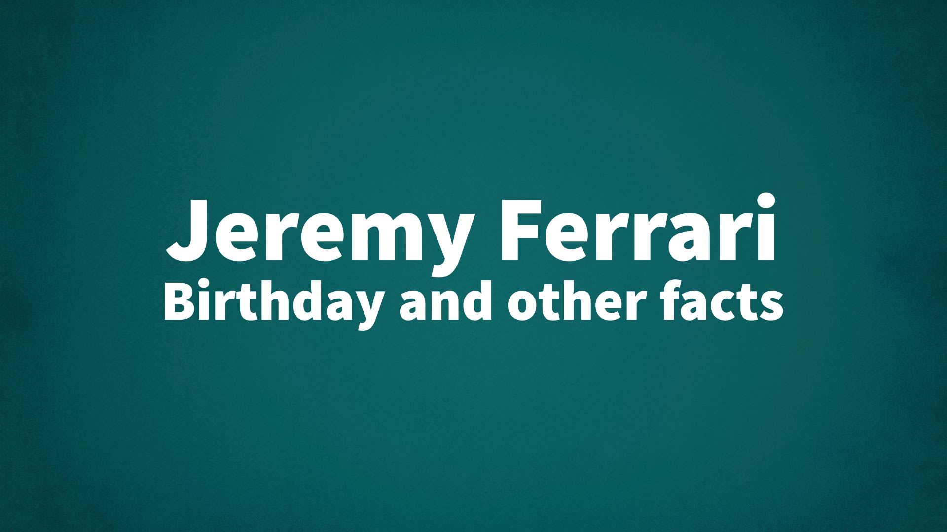 title image for Jeremy Ferrari birthday