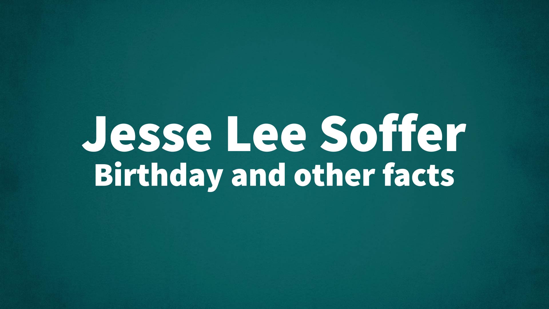 Jesse Lee Soffer - Birthday and other facts
