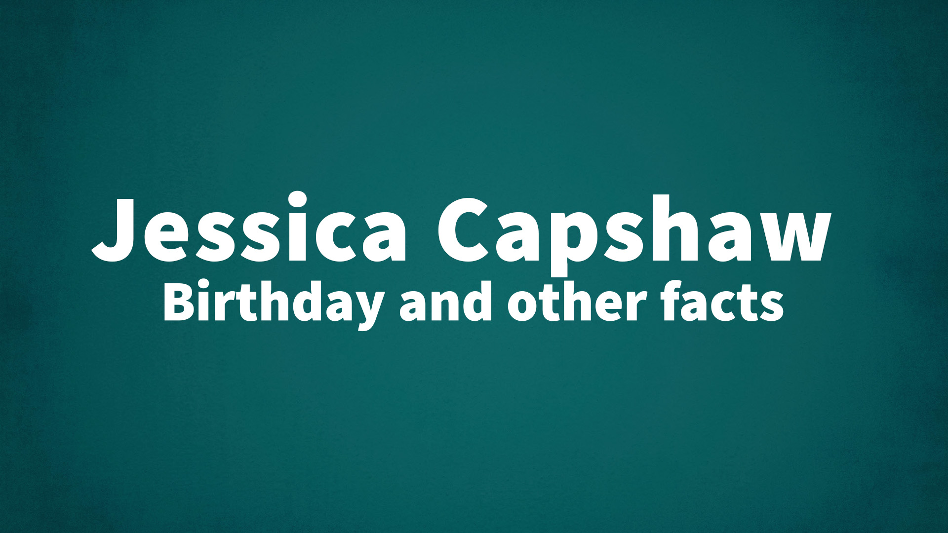 Jessica Capshaw - Birthday and other facts