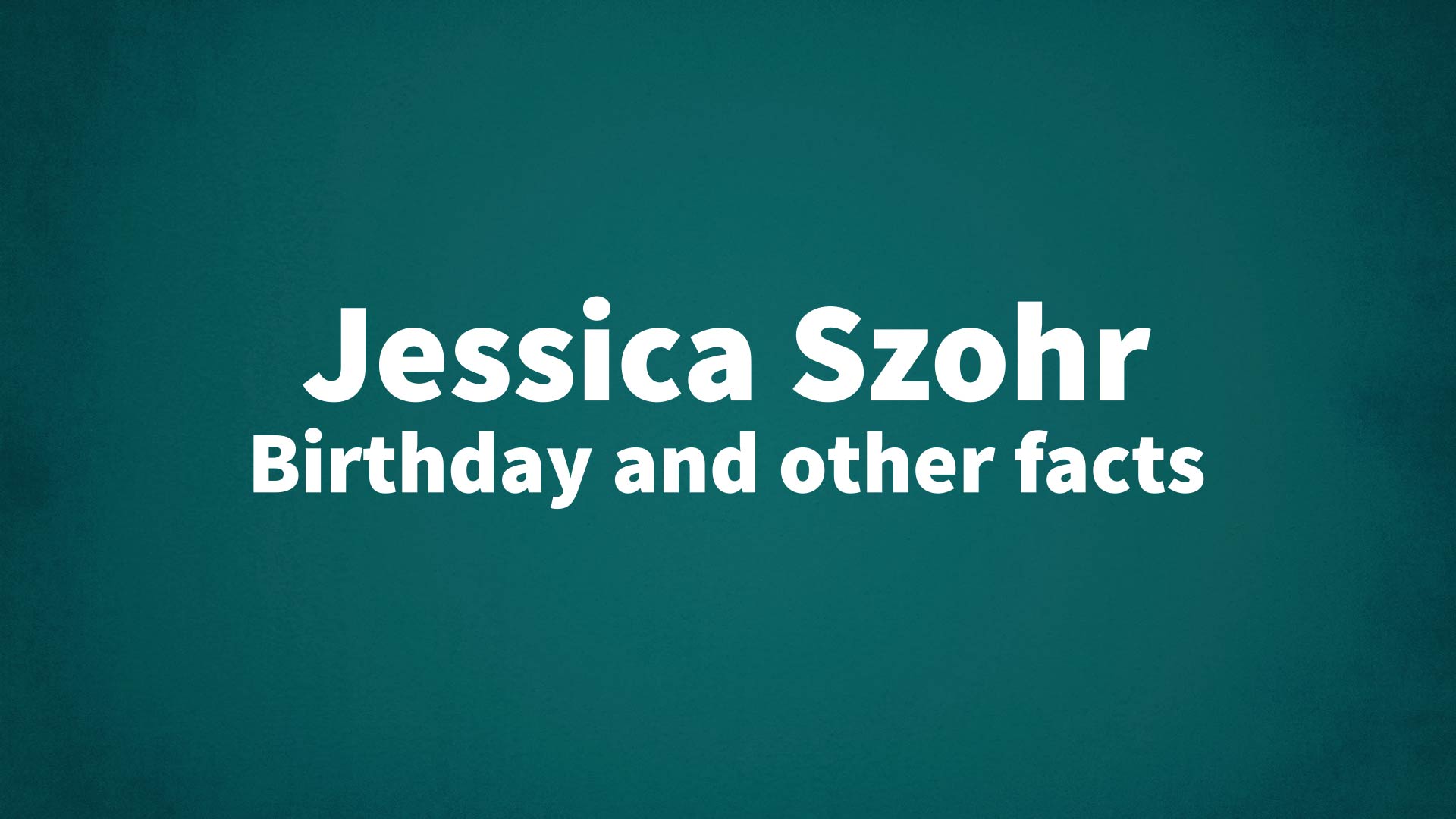 title image for Jessica Szohr birthday