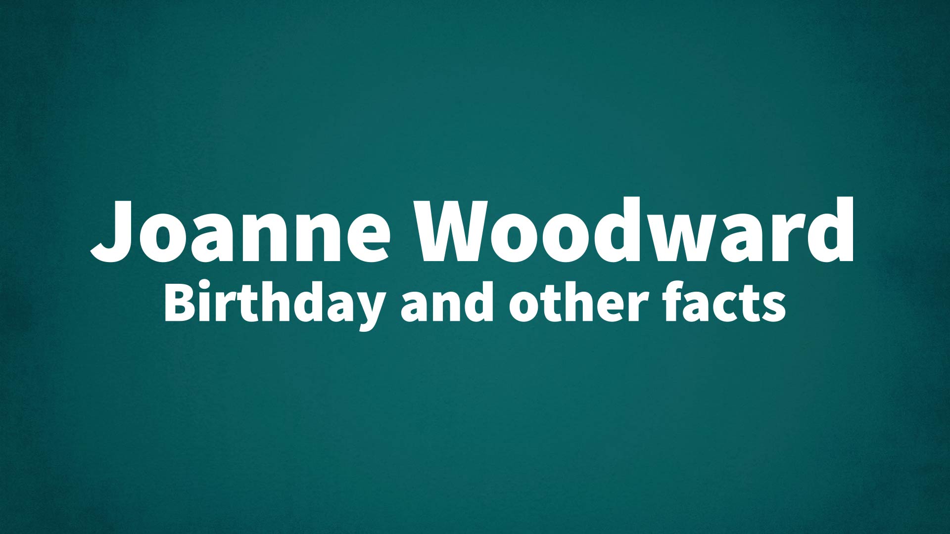 title image for Joanne Woodward birthday