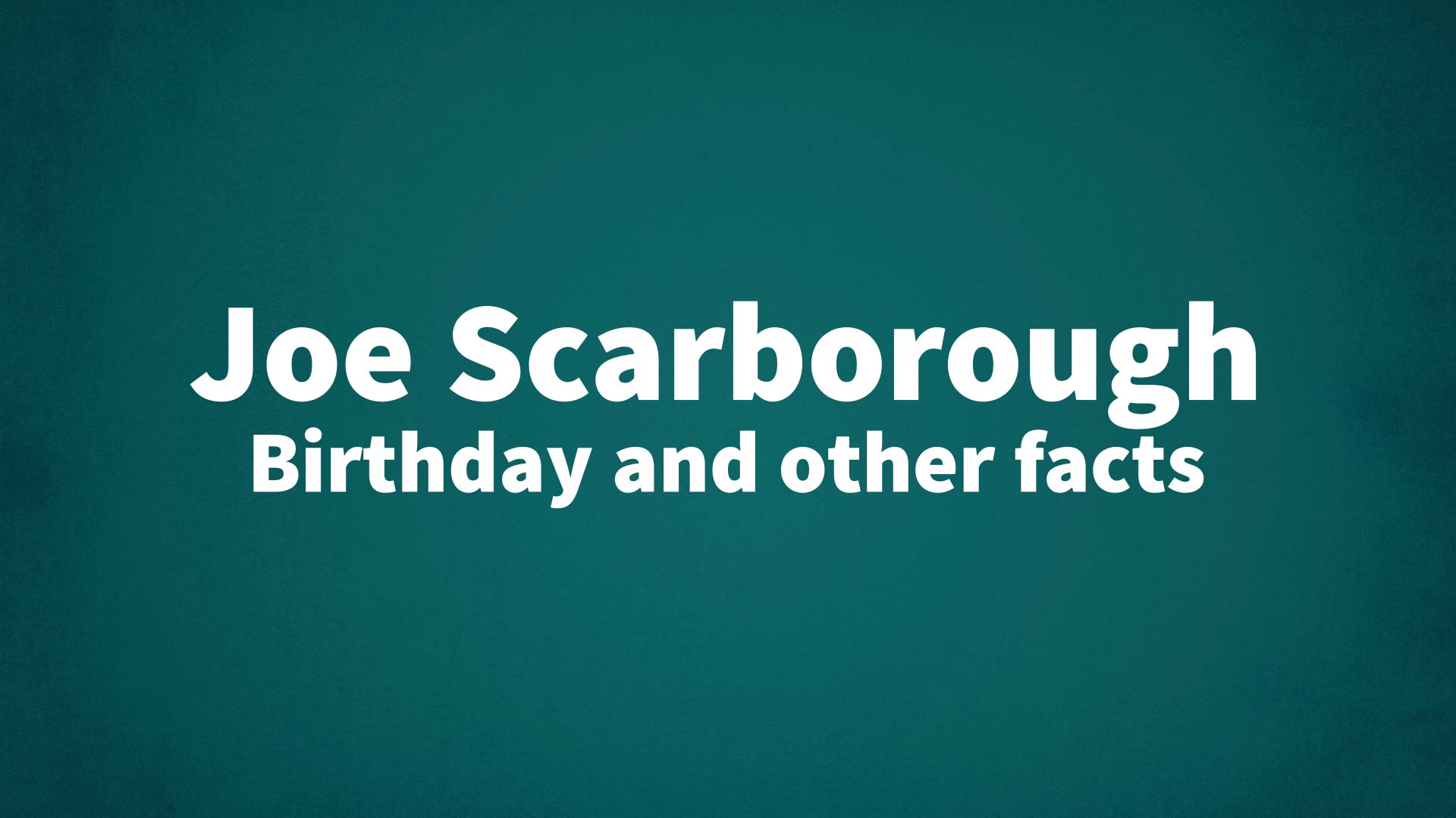 title image for Joe Scarborough birthday