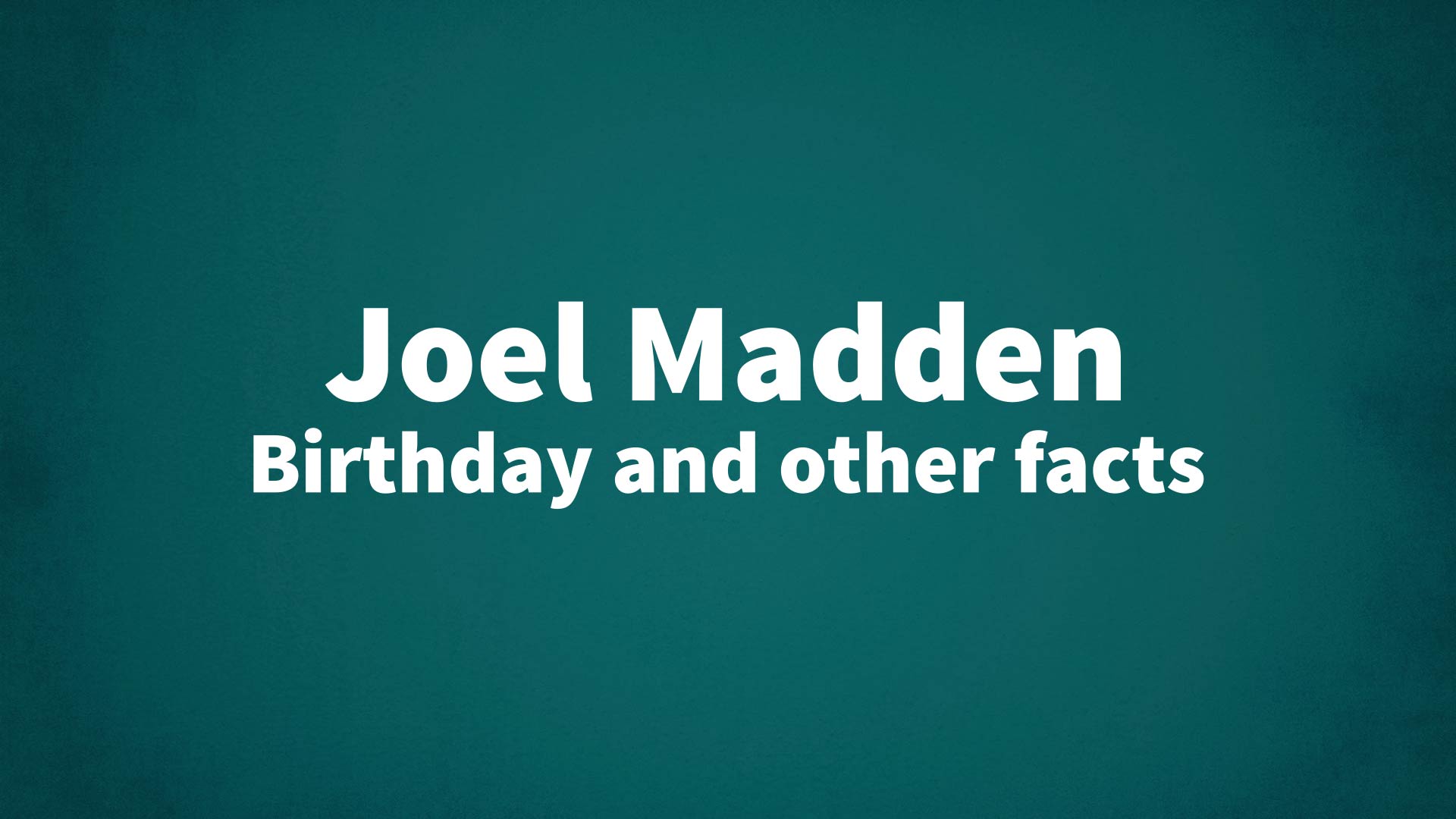 title image for Joel Madden birthday