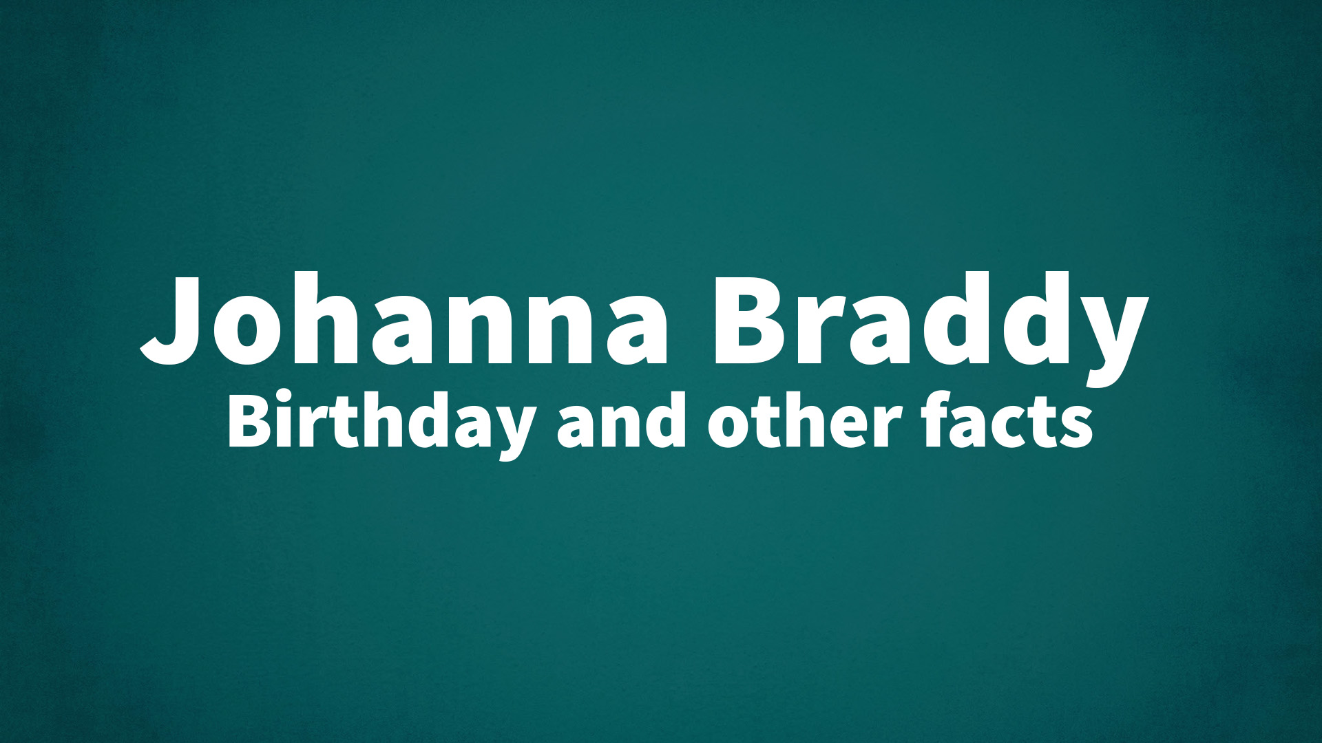title image for Johanna Braddy birthday