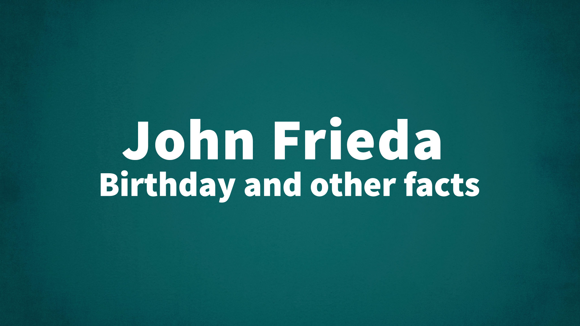 title image for John Frieda birthday