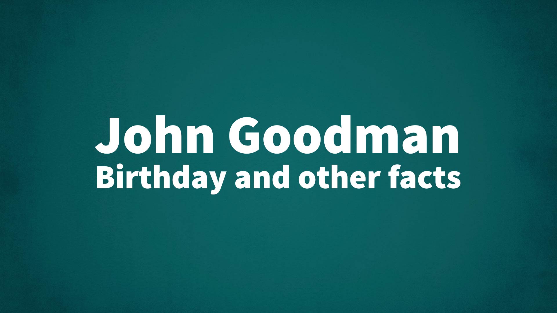 title image for John Goodman birthday