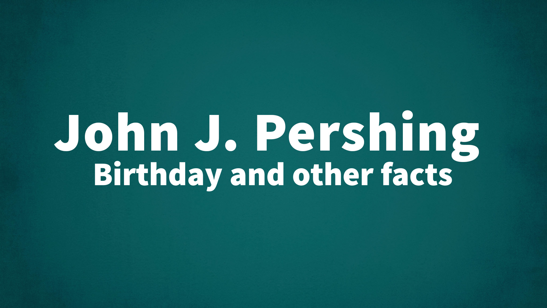 title image for John J. Pershing birthday