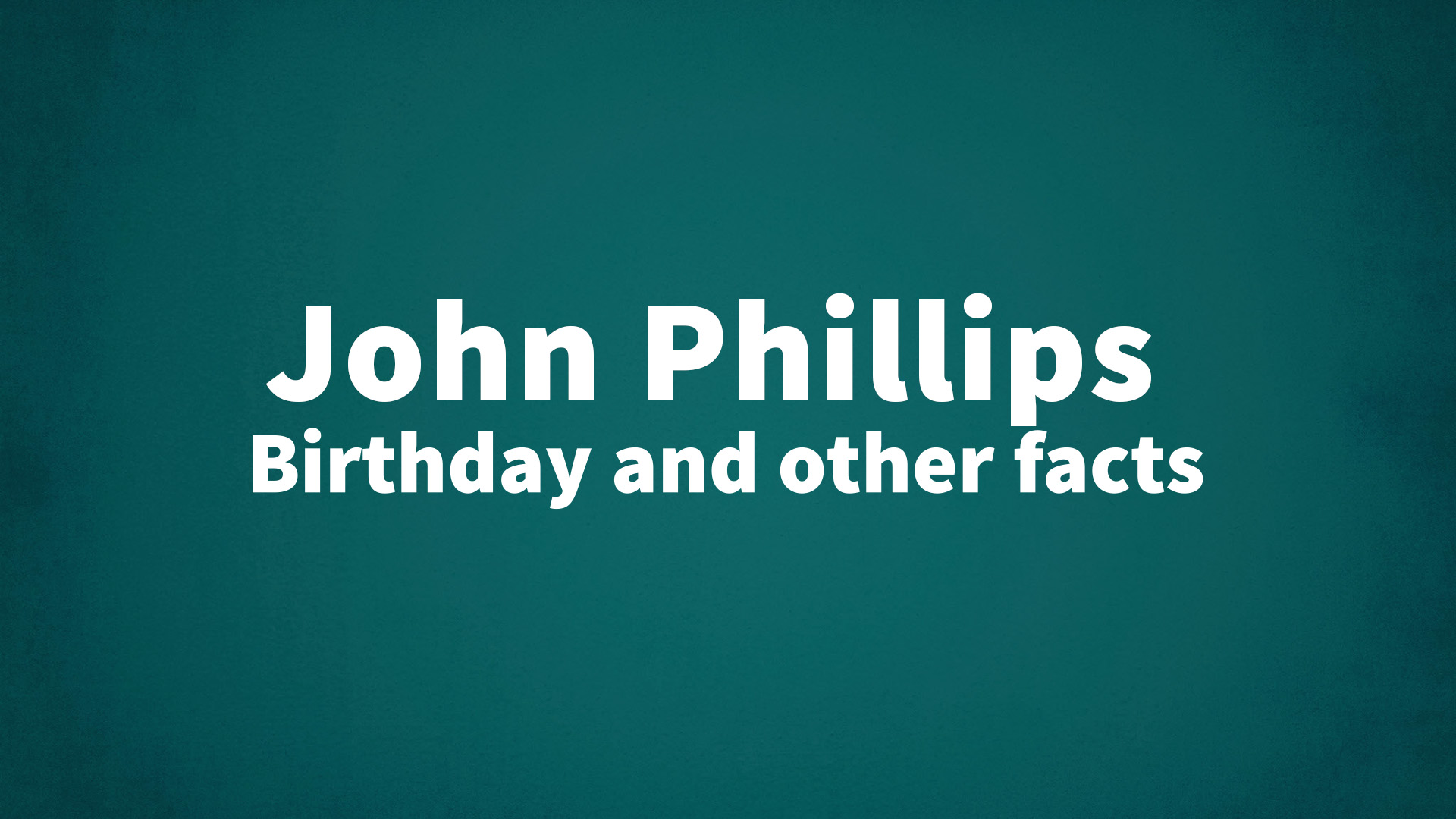 title image for John Phillips birthday