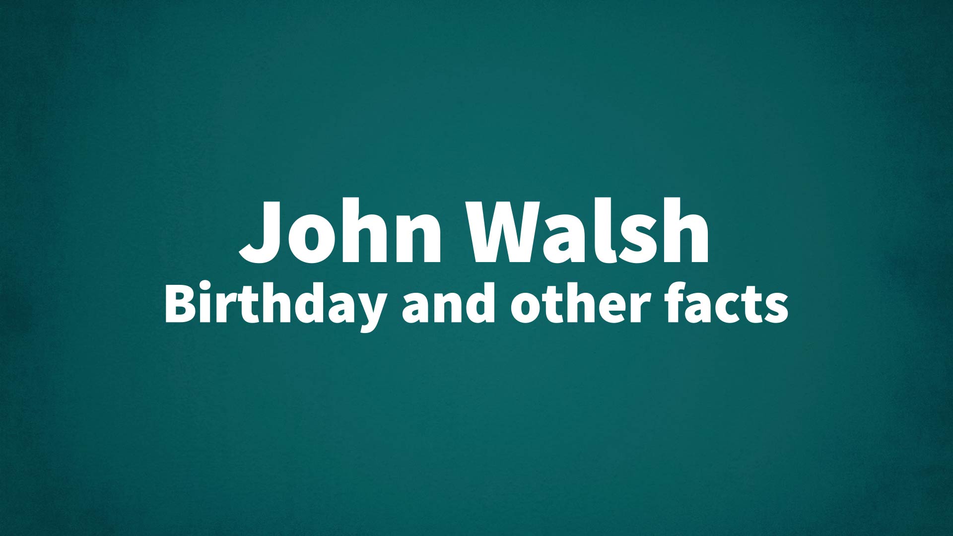 title image for John Walsh birthday