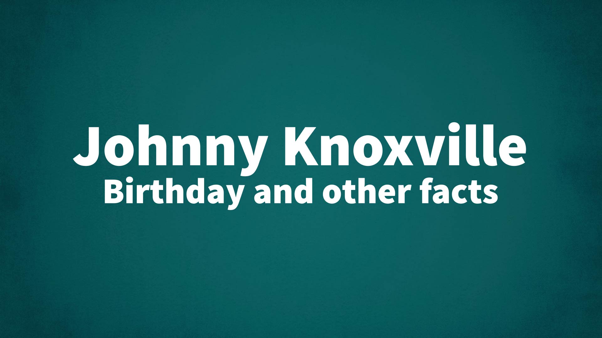 title image for Johnny Knoxville birthday