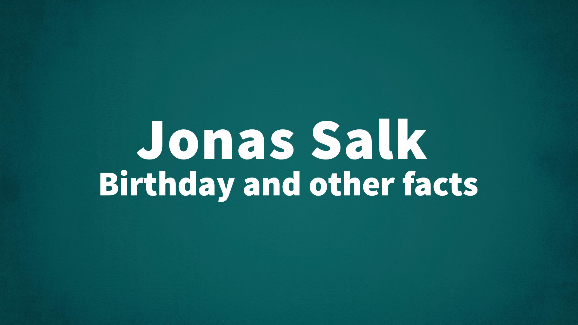 title image for Jonas Salk birthday