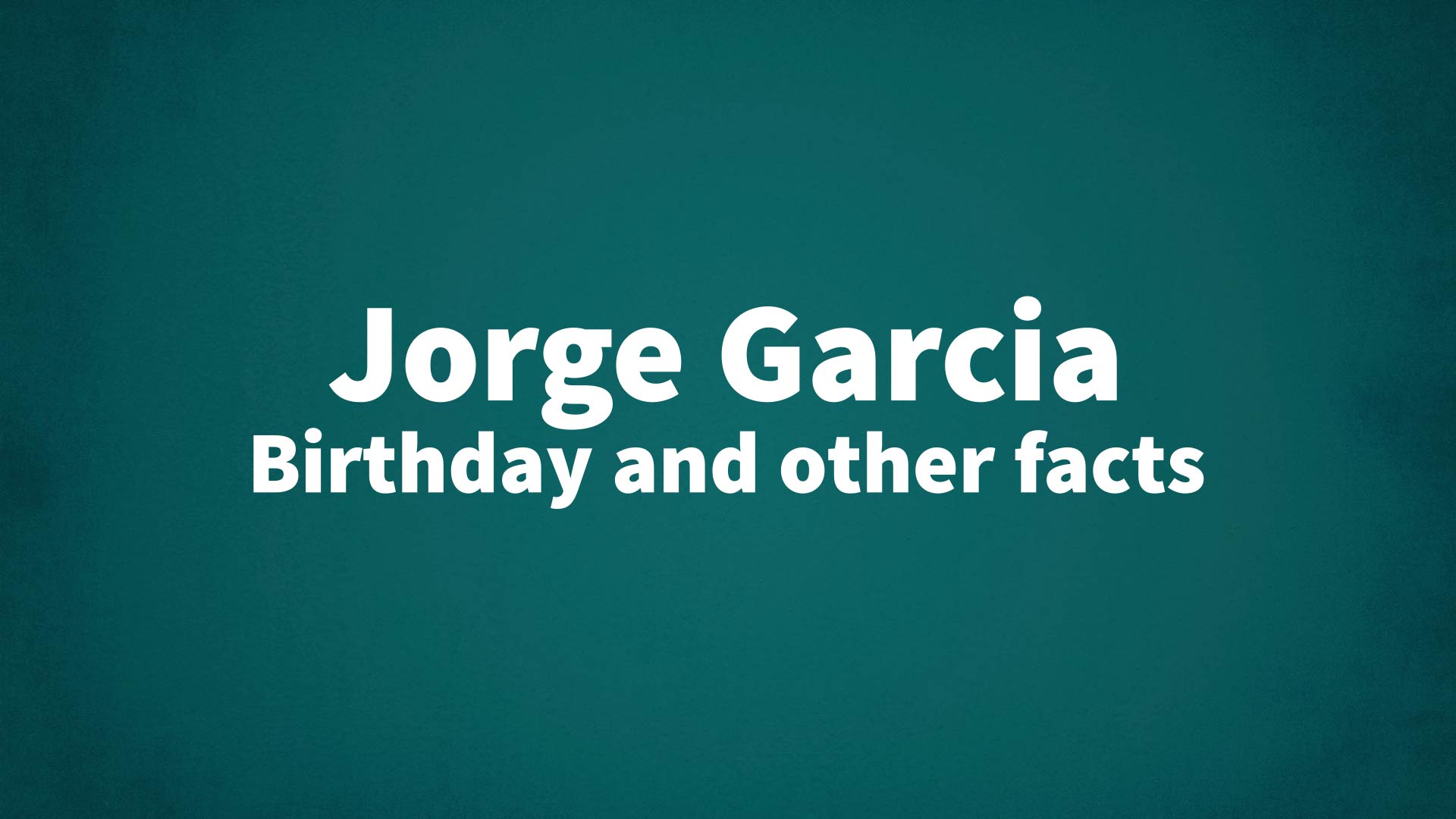 title image for Jorge Garcia birthday
