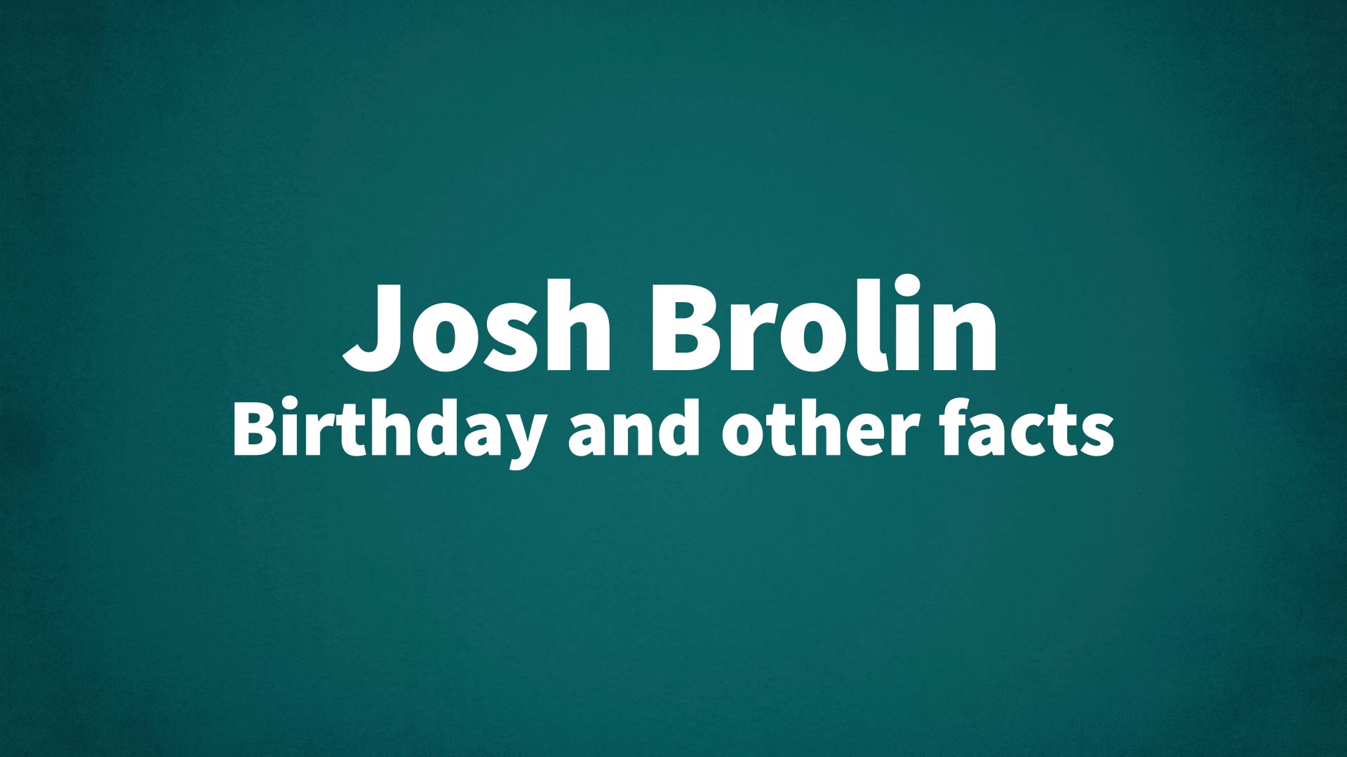 title image for Josh Brolin birthday