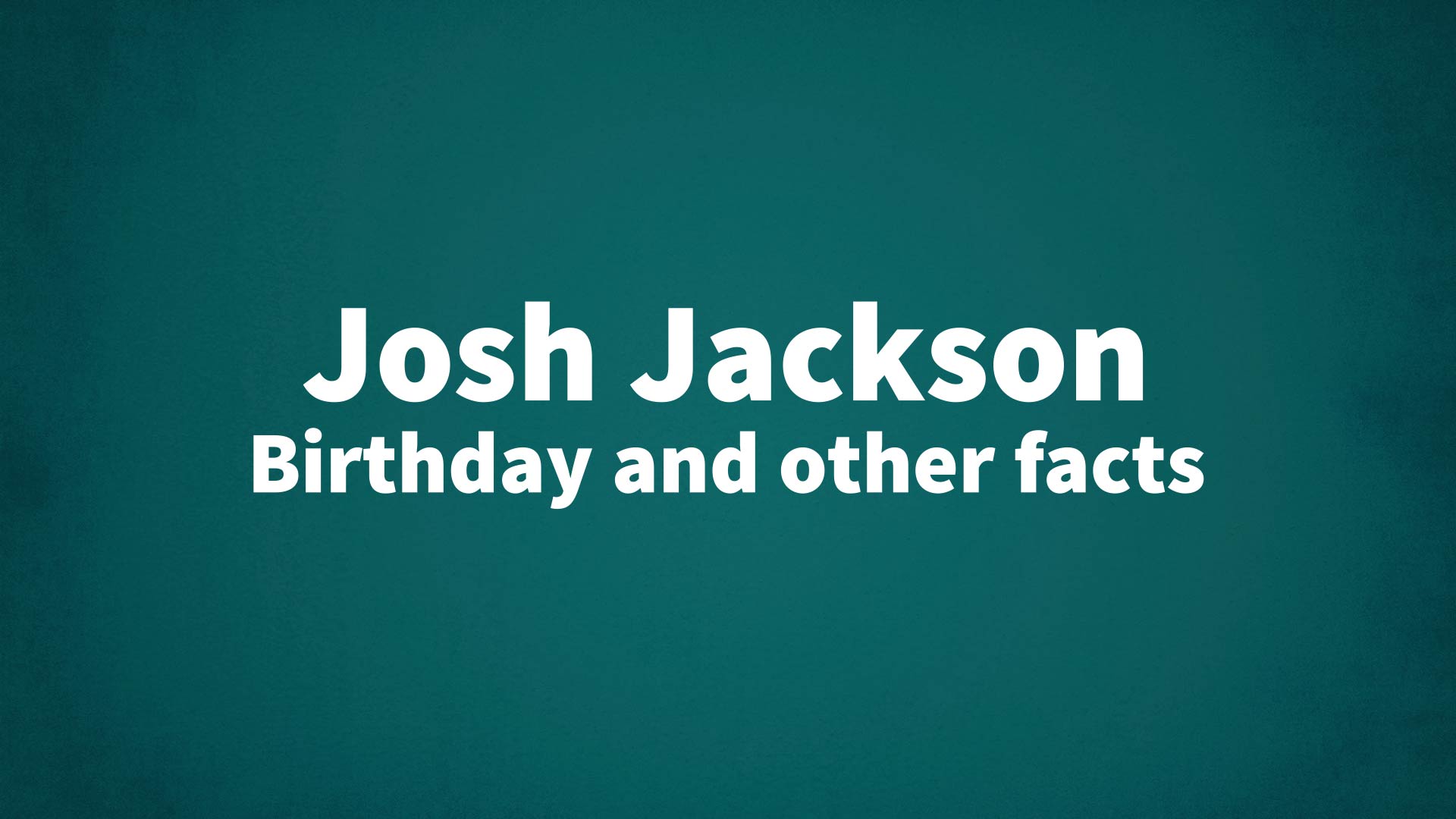 title image for Josh Jackson birthday