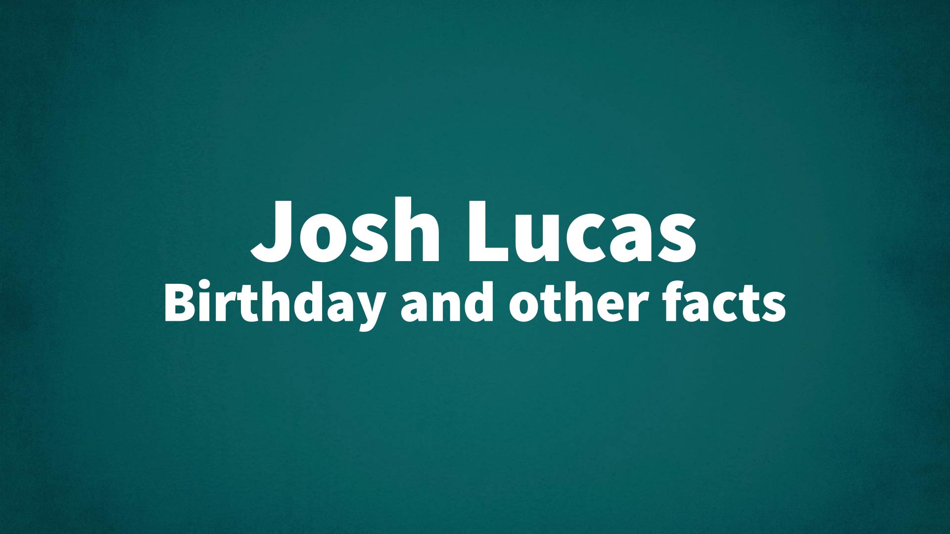 title image for Josh Lucas birthday